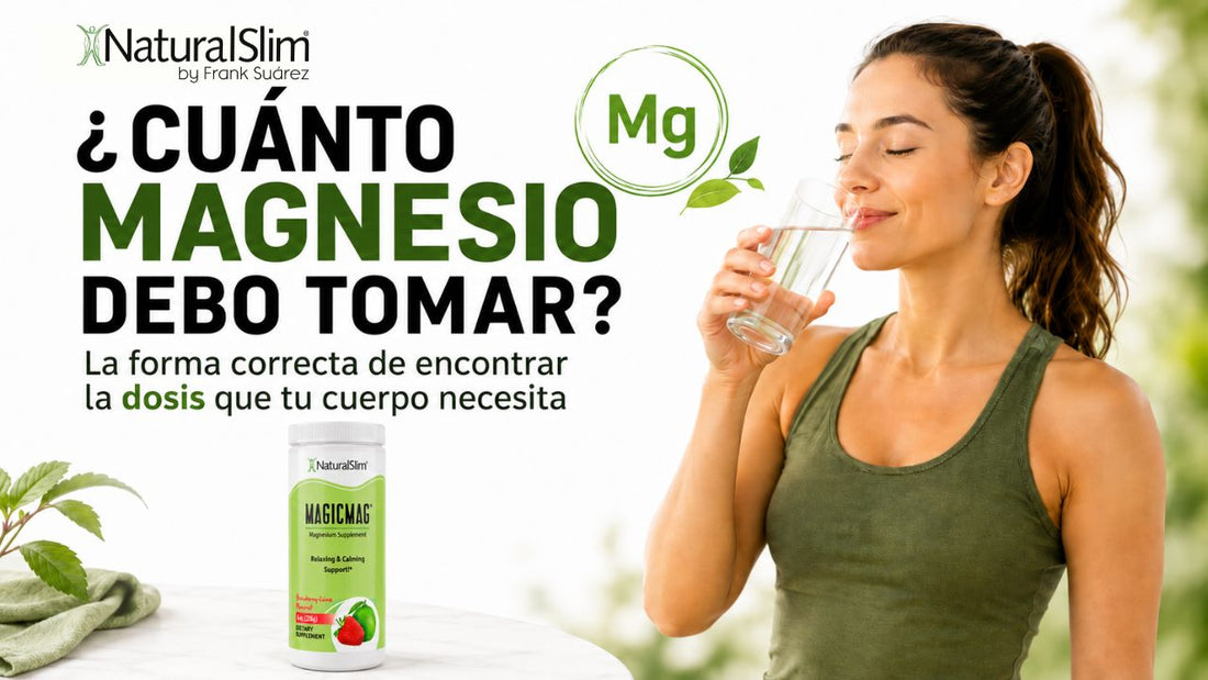 ¿Cuánto magnesio debo tomar? La forma correcta de encontrar la dosis que tu cuerpo necesita - NaturalSlim USA