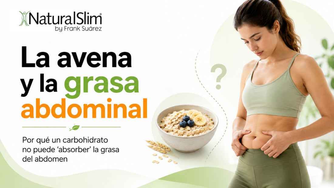 La avena y la grasa abdominal: por qué un carbohidrato no puede “absorber” la grasa del abdomen - NaturalSlim USA