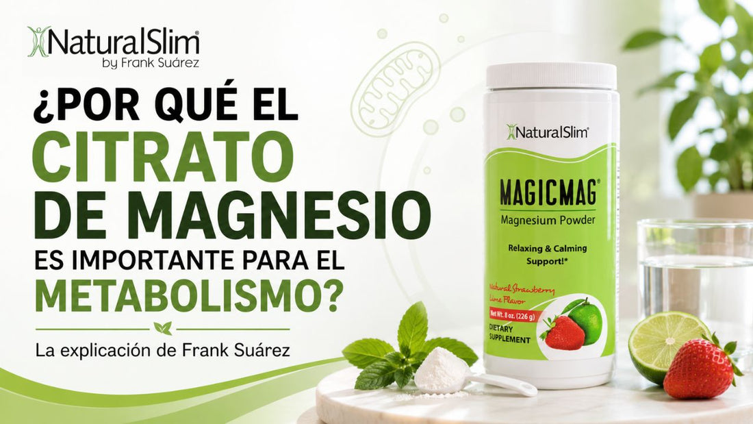 ¿Por qué el citrato de magnesio es importante para el metabolismo? La explicación de Frank Suárez - NaturalSlim USA