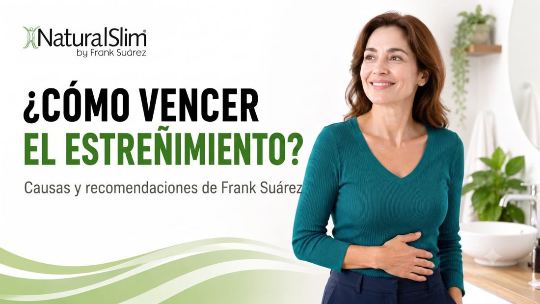 ¿Cómo vencer el estreñimiento? Causas y recomendaciones de Frank Suárez - NaturalSlim USA