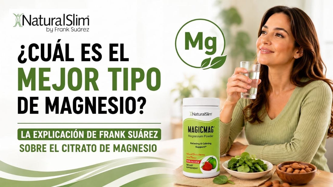 ¿Cuál es el mejor tipo de magnesio? La explicación de Frank Suárez sobre el citrato de magnesio - NaturalSlim USA