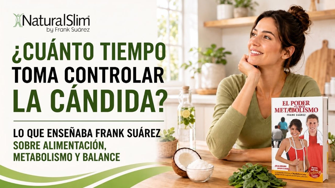 ¿Cuánto tiempo toma controlar la cándida? Lo que enseñaba Frank Suárez sobre alimentación, metabolismo y balance - NaturalSlim USA