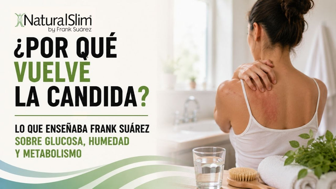 ¿Por qué vuelve la Candida? Lo que enseñaba Frank Suárez sobre glucosa, humedad y metabolismo - NaturalSlim USA