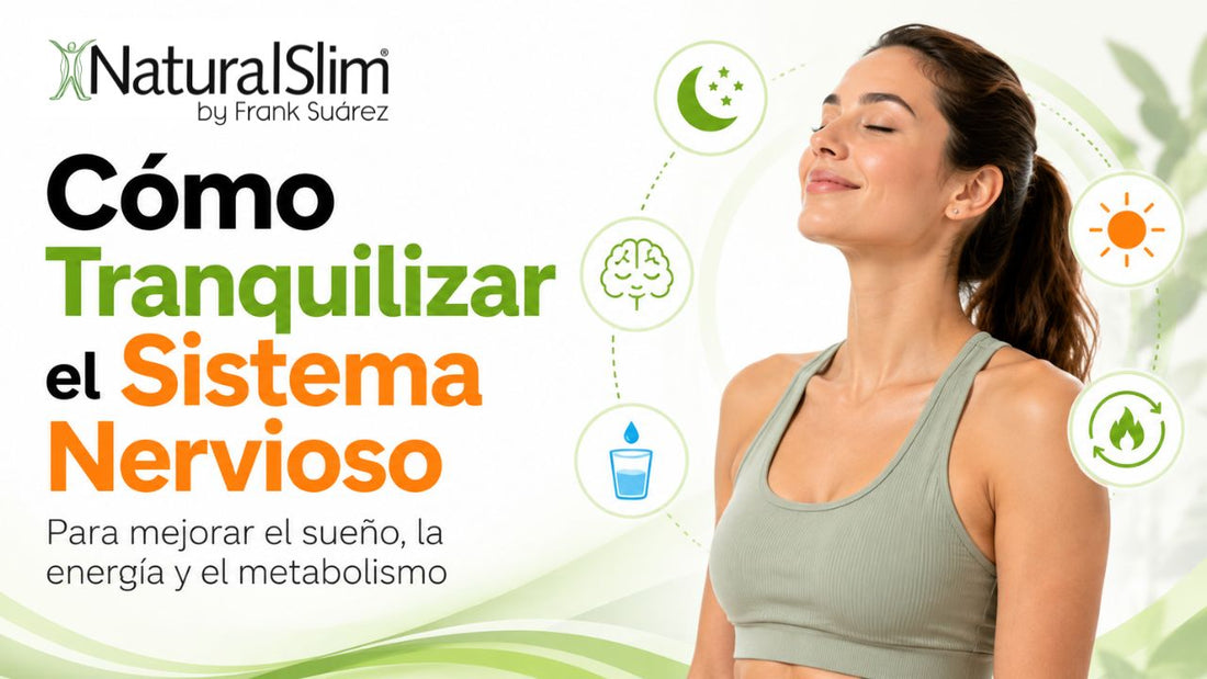 Cómo Tranquilizar el Sistema Nervioso para Mejorar el Sueño, la Energía y el Metabolismo - NaturalSlim USA